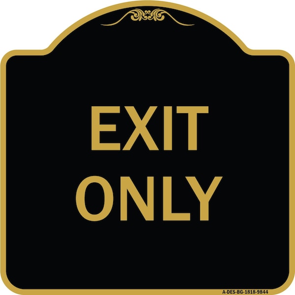 Designer Series Sign-Exit Only, Black & Gold Heavy-Gauge Aluminum, 18" H, 18" L, BG-1818-9844